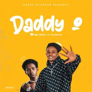 Bhig John Ft Disasta – Daddy O