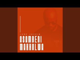 June Jazzin Asambeni Makholwa (Original Mix) Mp3 Download