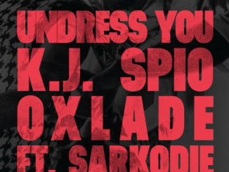 KJ Spio, Oxlade & Sarkodie Undress You Mp3 Download