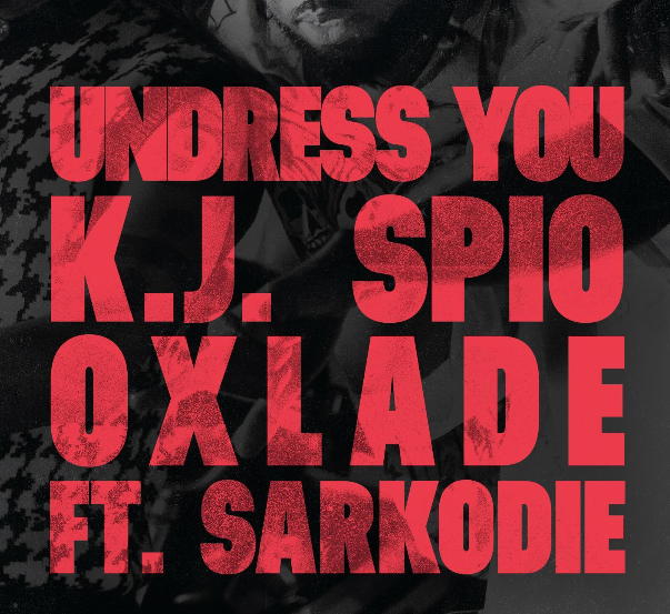 KJ Spio, Oxlade & Sarkodie Undress You Mp3 Download