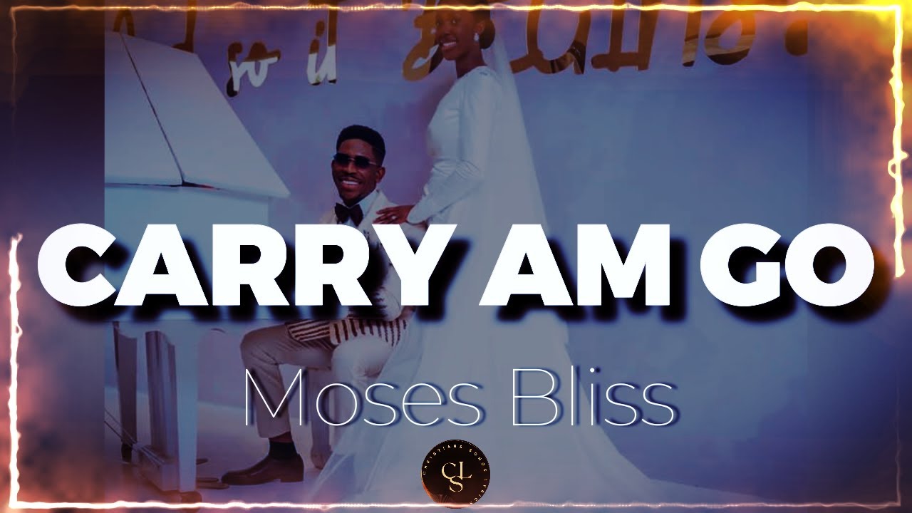 MOSES BLISS CARRY AM GO Mp3 Download